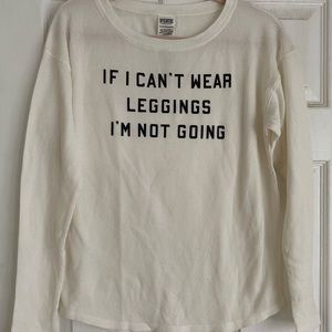 VIctorias secret Pink If I Can’t Wear Leggings I’m not going Waffle Crew Shirt